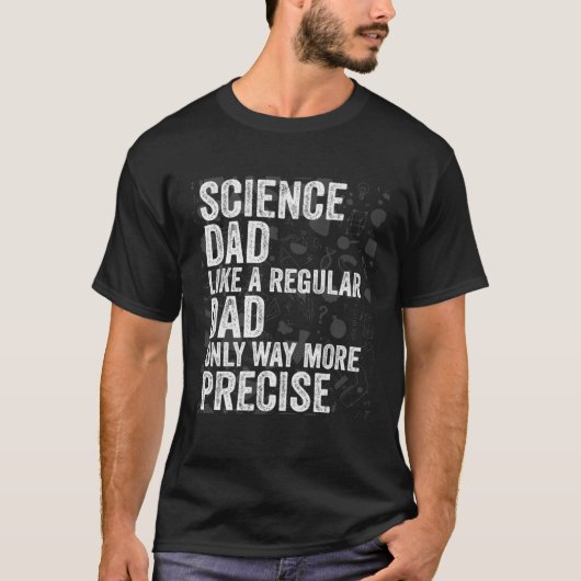 Science Dad Like A Regular Dad Only Way More Preci Tシャツ (正面)
