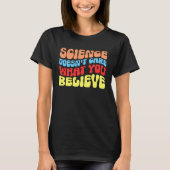Science Doesn t Care What You Believe  Science Tシャツ (正面)