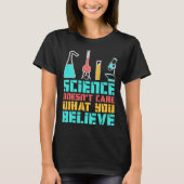 Science Doesn t Care What You Believe Scientist Ch Tシャツ (正面)