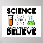 Science Doesn't Care What You Believe ポスター<br><div class="desc">Funny,  Nerd,  Geek,  Teacher,  Computer,  Programmer,  School,  Science Student</div>