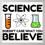 Science Doesn't Care What You Believe ポスター<br><div class="desc">cool,  cute,  funny,  funny sayings,  funny quotes,  quote,  nerdy,  geeky,  awesomeness,  fabulous,   , anthony201, </div>