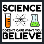 Science Doesn't Care What You Believe ポスター<br><div class="desc">cool,  cute,  funny,  funny sayings,  funny quotes,  quote,  nerdy,  geeky,  awesomeness,  fabulous,   , anthony201, </div>