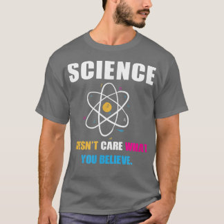 Science Doesn't Care What You Believe Biology Scie Tシャツ