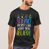 Science doesnt care what you believe cool Science  Tシャツ (正面)
