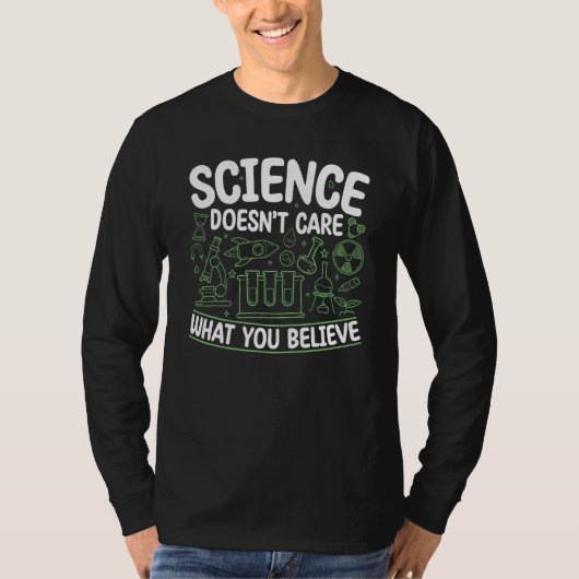 Science Doesn't Care What You Believe For Men and  Tシャツ (正面)