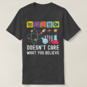 Science Doesn't Care What You Believe Funny Scienc Tシャツ (デザイン正面)