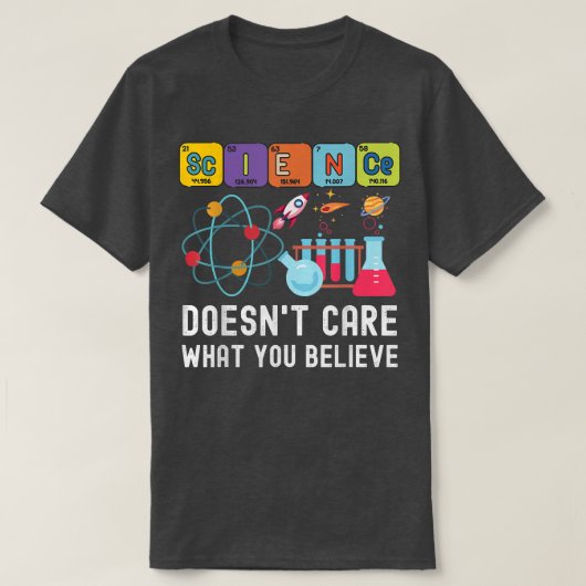 Science Doesn't Care What You Believe Funny Scienc Tシャツ (デザイン正面)