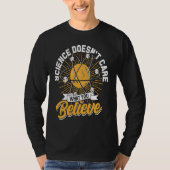 Science Doesn't Care What You Believe  Science tea Tシャツ (正面)