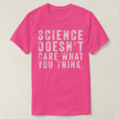 Science Doesn't Care What You Think Funny Quotes Tシャツ (デザイン正面)