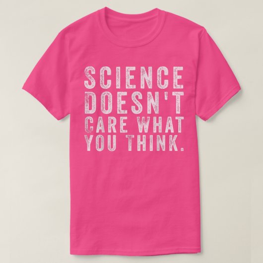 Science Doesn't Care What You Think Funny Quotes Tシャツ (デザイン正面)