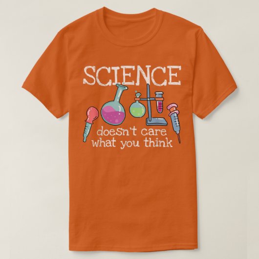 Science Doesn't Care What You Think - Funny Saying Tシャツ (デザイン正面)