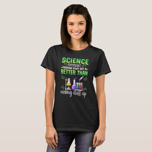 Science Figuring Things Out Better Making Stuff Up Tシャツ (正面フル)