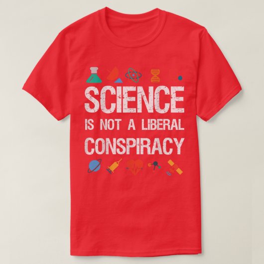 Science is Not a Liberal Conspiracy T Shirt - Gift Tシャツ (デザイン正面)