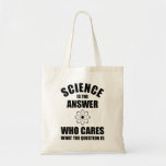 Science Is The Answer トートバッグ<br><div class="desc">Science Is The Answer – Who Cares What The Question Is. This funny quote accessory is a great science lover gift for science teachers, chemistry teachers, biology teachers or students. Perfect for a scientist, physicist, biologist or engineer. Are you a science geek or nerd? Do you believe in the scientific...</div>