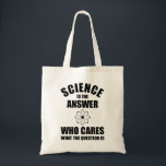 Science Is The Answer トートバッグ<br><div class="desc">Science Is The Answer – Who Cares What The Question Is. This funny quote accessory is a great science lover gift for science teachers, chemistry teachers, biology teachers or students. Perfect for a scientist, physicist, biologist or engineer. Are you a science geek or nerd? Do you believe in the scientific...</div>