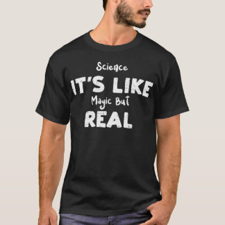 Science Its Like Magic But Real funny Tシャツ