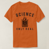 Science Just Like Magic Only Real Because Science  Tシャツ (デザイン正面)