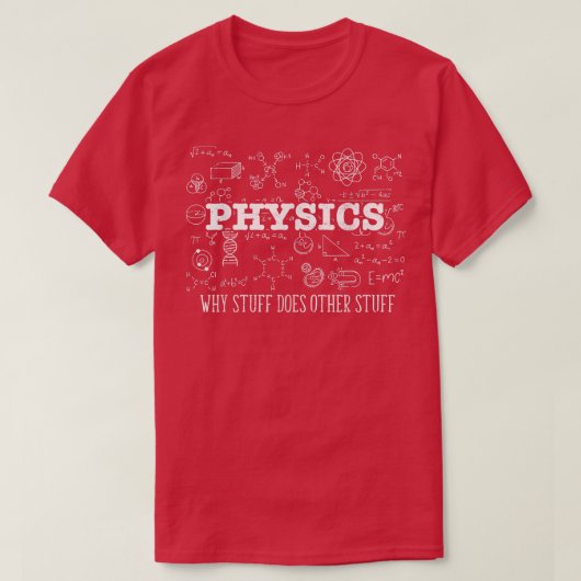 Science Lover Physicist I Physics Why Stuff Does O Tシャツ (デザイン正面)