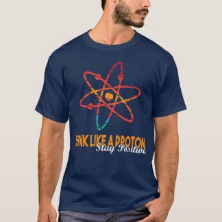 Science Quoteshink Like a Proton Stay Positive vin Tシャツ