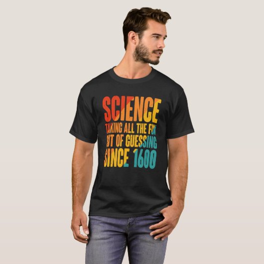 Science Taking All The Fun Out Of Guessing Since 1 Tシャツ (正面フル)