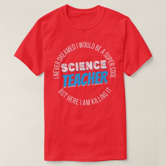 Science Teacher Funny I never Dreamed Tシャツ (デザイン正面)