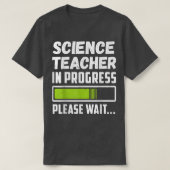 Science Teacher In Progress Please Wait Tシャツ (デザイン正面)