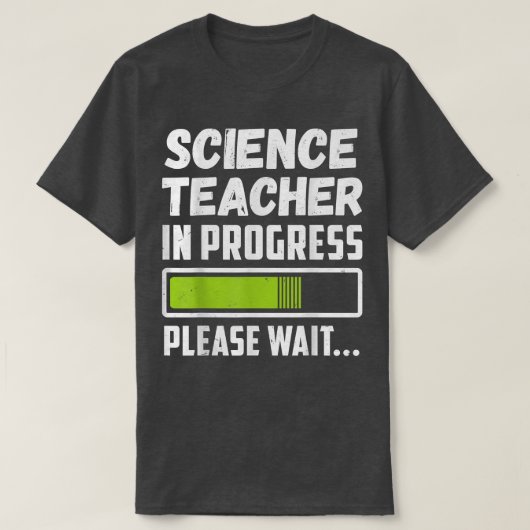 Science Teacher In Progress Please Wait Tシャツ (デザイン正面)