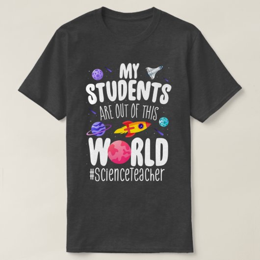 Science Teacher My Students Are Out Of This World Tシャツ (デザイン正面)