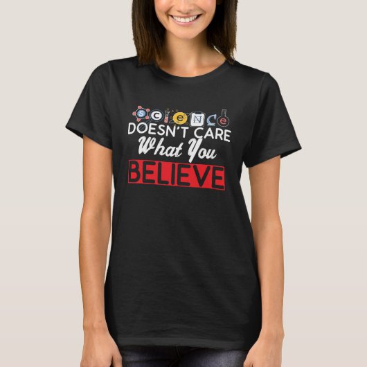 Science Teacher Science Doesnt Care What You Belie Tシャツ (正面)
