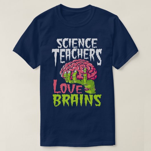 Science Teachers Love Brains Zombie Teacher School Tシャツ (デザイン正面)