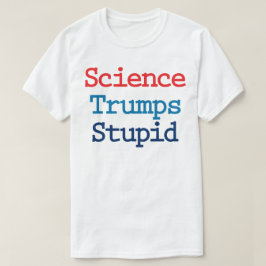 Science Trumps Stupid - トランプ大統領に反対する Tシャツ