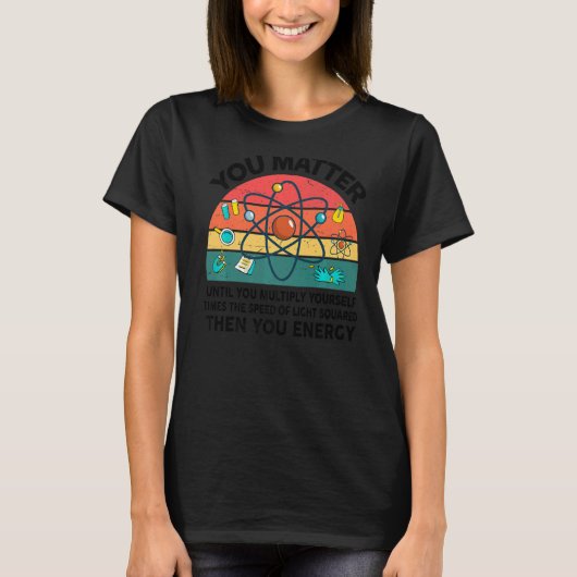 Science You MatterエネルギーサイエンティストSTEM先生 Tシャツ (正面)