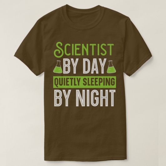 Scientist By Day Quietly Sleeping By Night Science Tシャツ (デザイン正面)