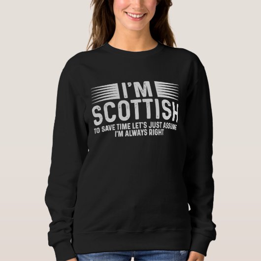 Scotland Uk I'm Scottish So I'm Always Right スウェットシャツ (正面)