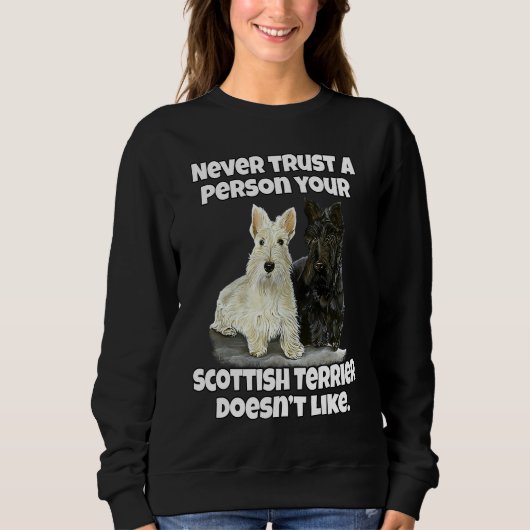 Scottie Never Trust A Person Your Scottish Terrier スウェットシャツ (正面)