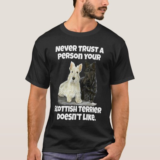 Scottie Never Trust A Person Your Scottish Terrier Tシャツ (正面)
