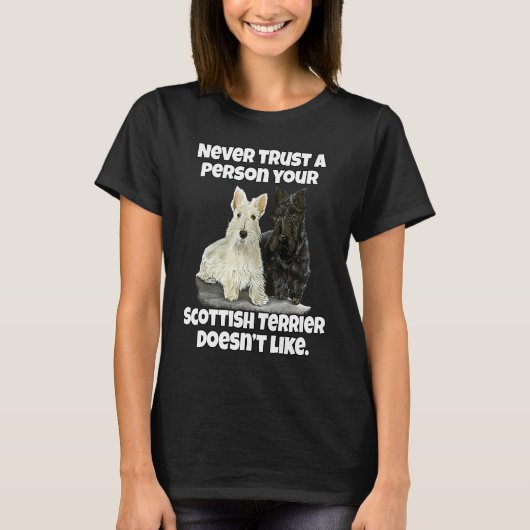 Scottie Never Trust A Person Your Scottish Terrier Tシャツ (正面)