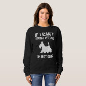 Scottish Terrier If I Can't Bring My Dog I'm Not G スウェットシャツ (正面フル)