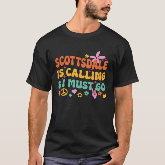 Scottsdale Is Calling And I Must Go Tシャツ (正面)