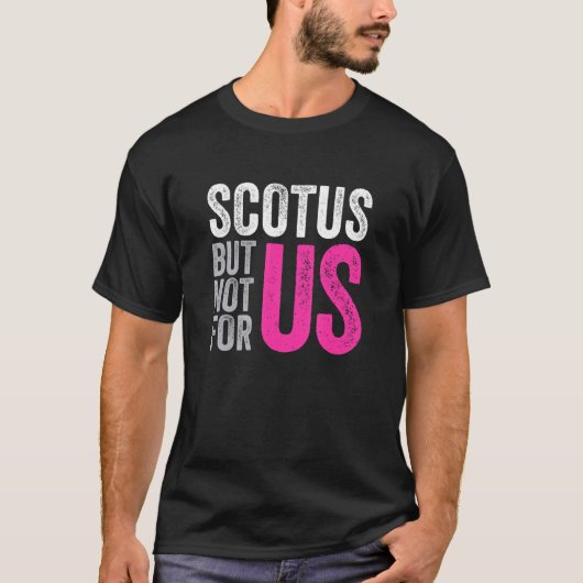Scotusが米国のPro Choice中絶権のためではないU Tシャツ (正面)