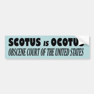SCOTUS is OCOTUS – 米国の猥褻な裁判所 バンパーステッカー