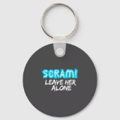 Scram! Leave Her Alone Funny Quote キーホルダー (正面)