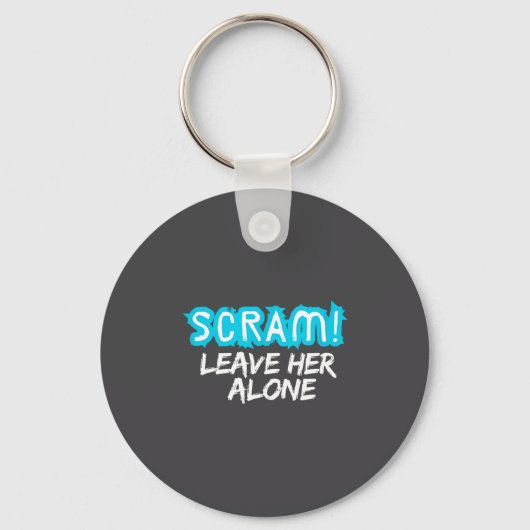 Scram! Leave Her Alone Funny Quote  キーホルダー (正面)
