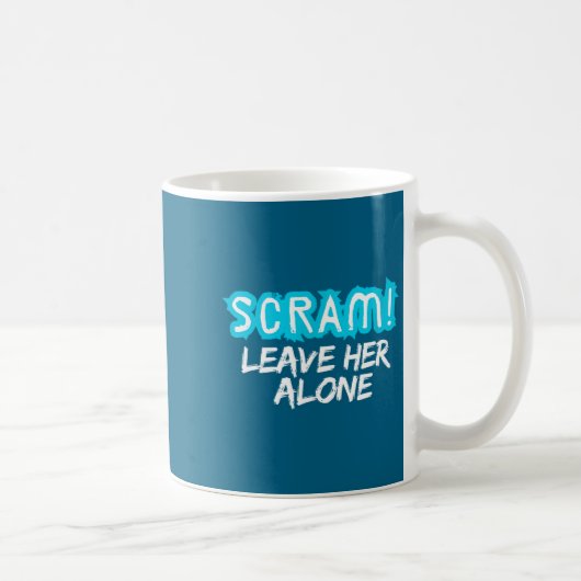 Scram! Leave Her Alone Funny Quote  コーヒーマグカップ (右)