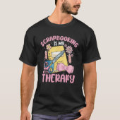 Scrapbooking Is My Therapy Scrapbooker Tシャツ (正面)