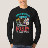 Scrapbooking Not A Hobby A Way Of Life Scrapbooker Tシャツ (正面)