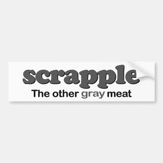 Scrappleの灰色肉 バンパーステッカー (正面)