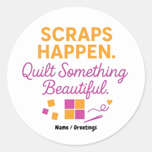 Scraps Happen. Quilt Something Beautiful Funny  ラウンドシール (正面)
