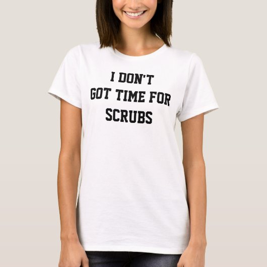 scrubs女性の穀物の上のTシャツの得られなかった時間は Tシャツ (正面)