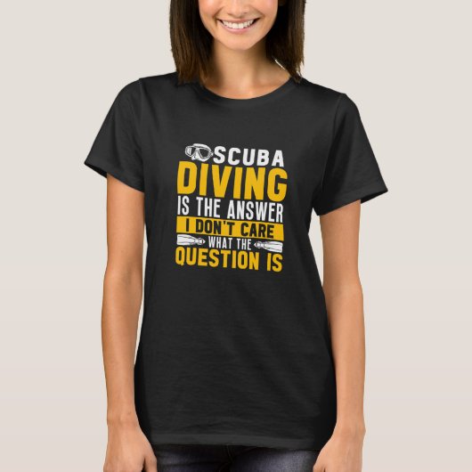 Scuba Diving Is The Answer Dive  Scuba Diver Tシャツ (正面)